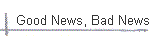 Good News, Bad News